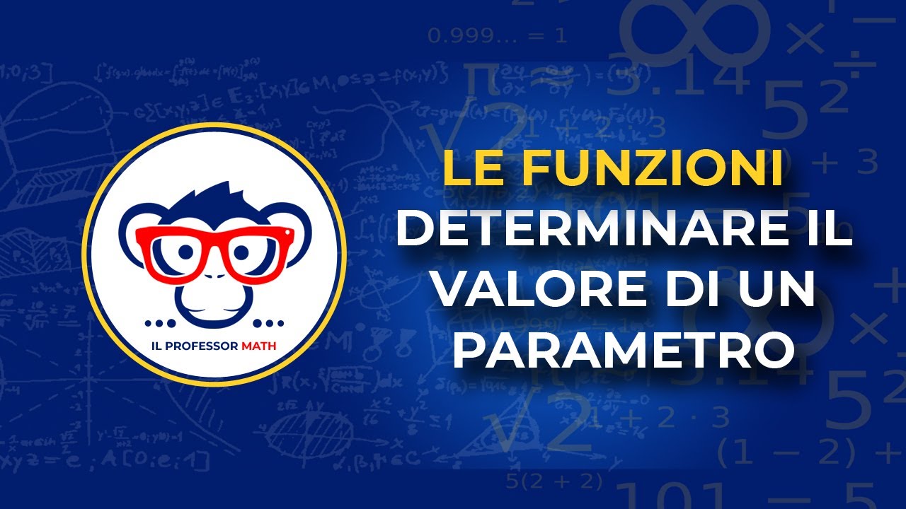 Le Funzioni - Come determinare un parametro affinché il grafico soddisfi determinate condizioni