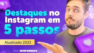 Destaques no Instagram: Como Criar e Editar Passo a Passo (Guia Prático 2023)