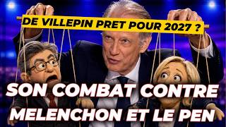 De Villepin Face À Mélenchon Et Le Pen : Mais Quel Est Son Projet ?