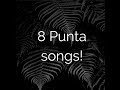 Top 8 Punta songs!