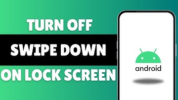 How To Turn Off Swipe Down On Lock Screen Android Phone