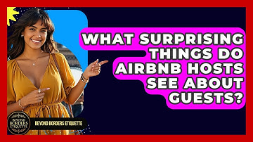 What Surprising Things Do Airbnb Hosts See About Guests? - Beyond Borders Etiquette