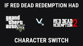 WHAT IF WE CAN SWITCH CHARACTER IN RDR LIKE IN GTA V?