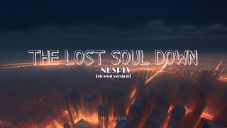 THE LOST SOUL DOWN - NBSPLV [slowed version]
