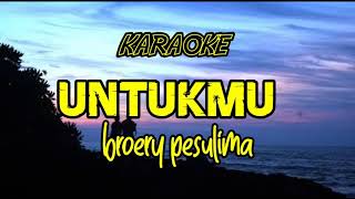Karaoke 'UNTUKMU' Broery Pesulima