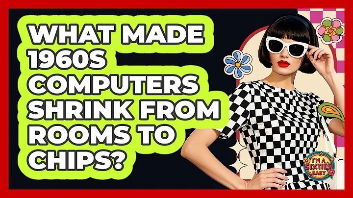 What Made 1960s Computers Shrink From Rooms To Chips? - I'm a 60s Baby