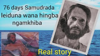 Samudrada gi hingakkhibagi asengba wari/True Survival Story/ Steven Callahan's FACT Story Manipuri/