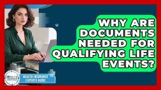 Why Are Documents Needed For Qualifying Life Events? - Health Insurance Experts Guide