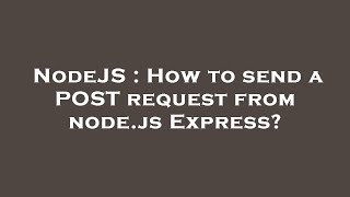 NodeJS : How to send a POST request from node.js Express?