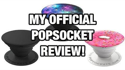 MY OFFICIAL POPSOCKET REVIEW!