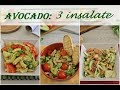 AVOCADO : 3 insalate - avocado salads