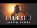 Gabriel guedes  vitorioso s clipe oficial