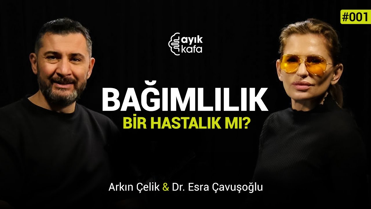 BAĞIMLILIK BİR HASTALIK MI? | #AYIKKAFA - 001 | Esra Çavuşoğlu x Arkın Çelik