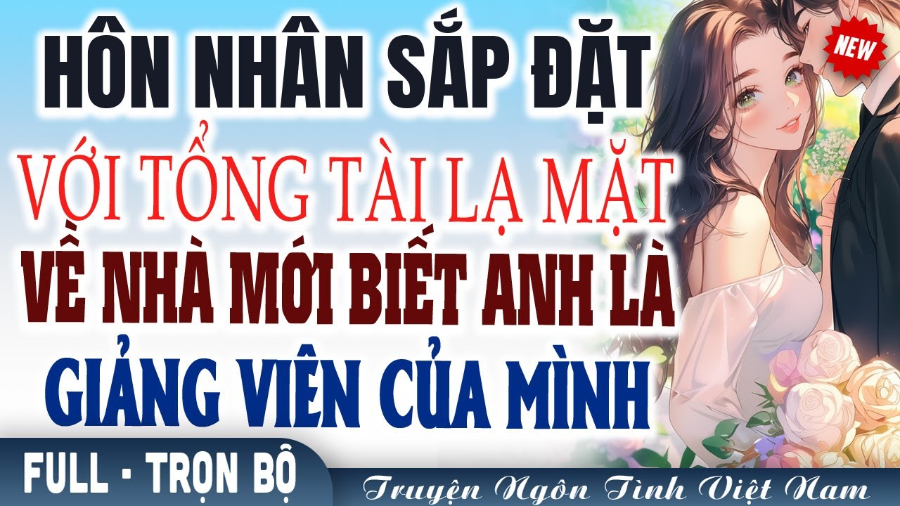 Nghe là nghiện - Hôn nhân sắp đặt với tổng tài lạ mặt về nhà mới biết anh là giảng viên của mình