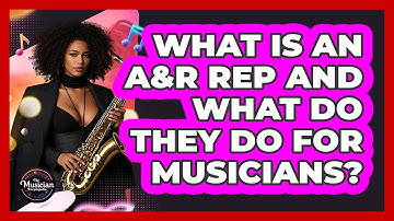 What Is An A&R Rep And What Do They Do For Musicians? - The Musician Encyclopedia