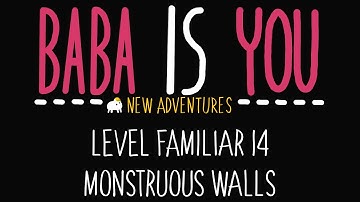 Baba is You - New Adventures - Level Familiar 14 - Monstruous Walls - Solution