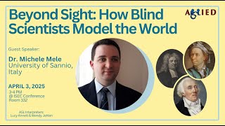 Beyond Sight: How Blind Scientists Model the World—Dr. Michele Mele