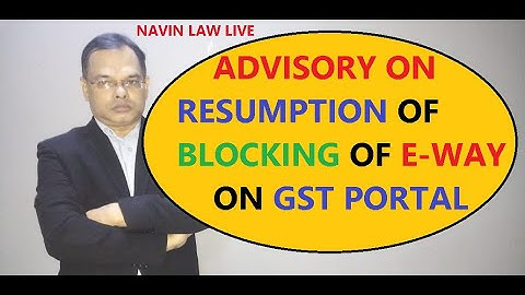 RESUMPTION OF BLOCKING OF  E-WAY BILL  GENERATION FACILITY ON GST PORTAL  I BLOCKING OF E-WAY BILL