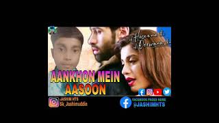 Aankhon Mein Aansoon | Ek Haseena Thi Deewana Tha | New Hindi Songs 2021|Ndeem, Palak, Yaseer