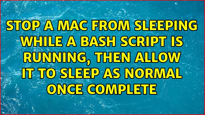 Stop a Mac from sleeping while a bash script is running, then allow it to sleep as normal once...