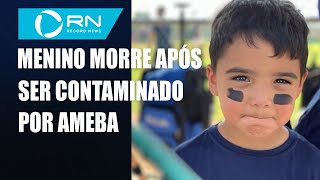 Menino de 6 anos morre após ser contaminado por ameba 'comedora de cérebro'