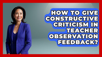 How To Give Constructive Criticism In Teacher Observation Feedback? - Learn As An Adult