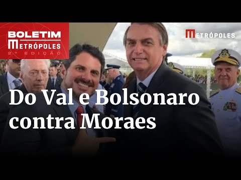 Do Val revela em áudio aval de Bolsonaro para armar contra Moraes | Boletim Metrópoles 2º