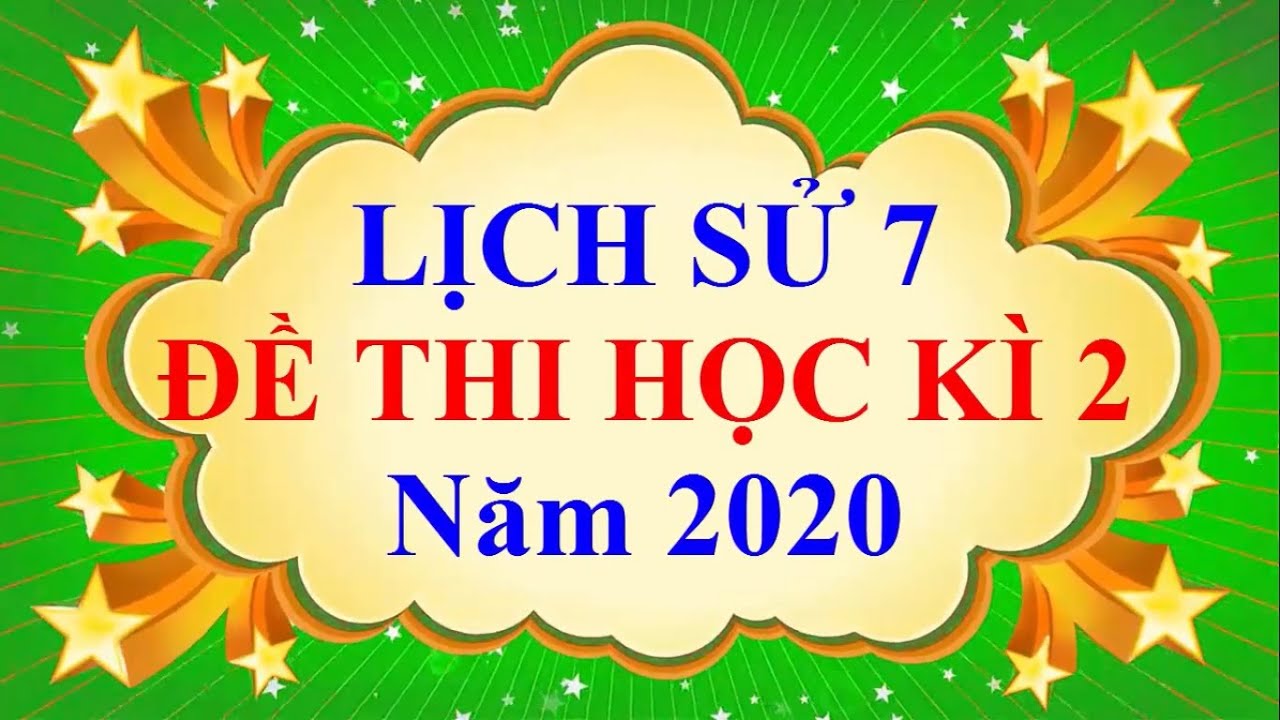 Đề thi văn lớp 7 học kì 2 năm 2019 | Lịch Sử Lớp 7 – ĐỀ THI CUỐI HỌC KÌ 2 Năm 2020