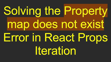 Solving the Property map does not exist Error in React Props Iteration