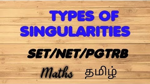 COMPLEX ANALYSIS- TYPES OF SINGULARITIES- CSIR NET - SET PGTRB - POLYTECHNIC TRB -ENGINEERING TRB
