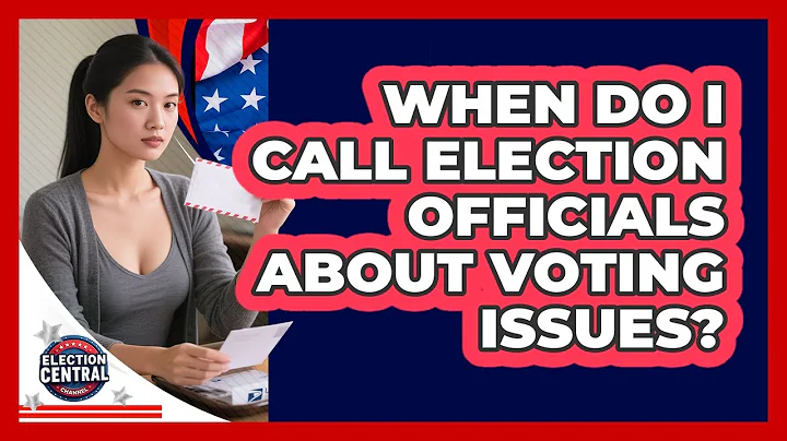 When Do I Call Election Officials About Voting Issues?