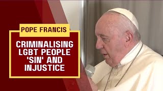 Pope Francis says laws criminalising LGBT people are a 'sin' and an injustice screenshot 5