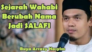 Ini Sejarah Wahabi Berubah Nama Jadi Salafi - Buya Arrazy Hasyim..