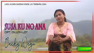 Lagu  Acara Daerah Ende Lio Terbaru 2024 || Susa Ku No Ana || Onchy Wegu || Official Music Video