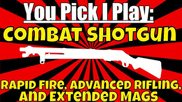 You Pick I Play: Combat Shotgun Rapid Fire, Advanced Rifling, and Extended Mags | WW2