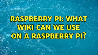 Raspberry Pi: What wiki can we use on a Raspberry Pi?