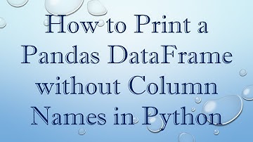 How to Print a Pandas DataFrame without Column Names in Python