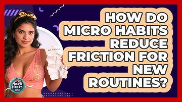 How Do Micro Habits Reduce Friction For New Routines? - Habit Hacks Hub