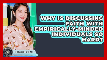 Why Is Discussing Faith With Empirically-minded Individuals So Hard? - Learn About Atheism