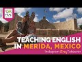 Day in the Life Teaching English in Merida, Mexico with Chrystal Smith