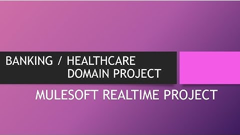 Mulesoft Real Time Project   Banking   HealthCare Domain Session07