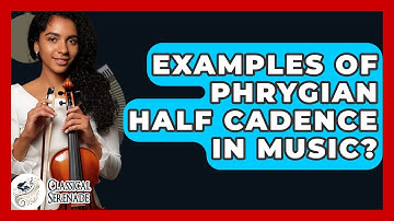 Examples Of Phrygian Half Cadence In Music? - Classical Serenade