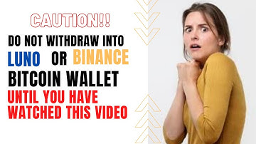 DO NOT MAKE WITHDRAWALS INTO LUNO OR BINANCE UNTIL YOU HAVE WATCHED THIS VIDEO