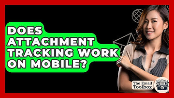 Does Attachment Tracking Work On Mobile? - TheEmailToolbox.com
