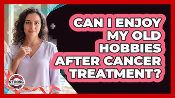 Can I Enjoy My Old Hobbies After Cancer Treatment?
