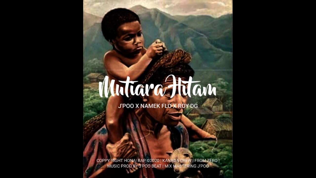 MUTIARA HITAM - KANADA CREW X FROM ZERO (TRADISIONAL RAP ASLI PAPUA) HIP-HOP PAPUA TERBARU