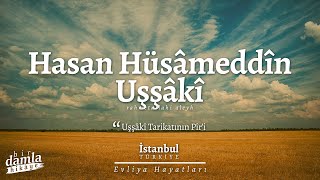  Uşşâkî Tarikatının Pîr I - Hasan Hüsâmeddîn Uşşâkî K S Evliya Hayatları