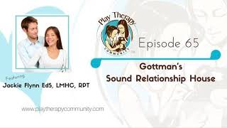 65: Gottman’s Sound Relationship House with Jackie Flynn, Trained in Level 3 Gottman Method...