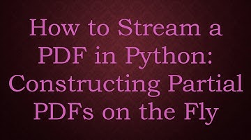 How to Stream a PDF in Python: Constructing Partial PDFs on the Fly