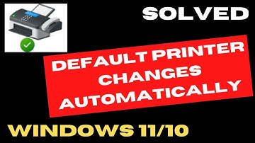 Default Printer Changes Automatically Windows 11 / 10 Solved
